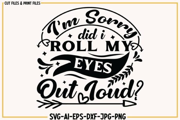 I Am Sorry Did I Roll My Eyes Quotes Svg