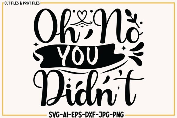 Oh No You Didn’t Funny Svg Png Design